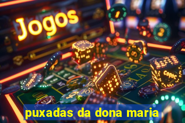 puxadas da dona maria